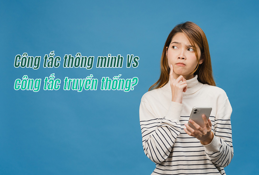 So sánh công tắc thông minh và công tắc cơ truyền thống – Bạn nên chọn loại nào?