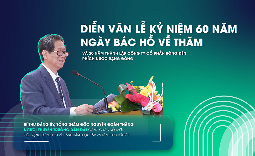 Diễn văn Lễ kỷ niệm 60 năm Ngày Bác Hồ về thăm và 20 năm thành lập Công ty Cổ phần Bóng đèn Phích nước Rạng Đông