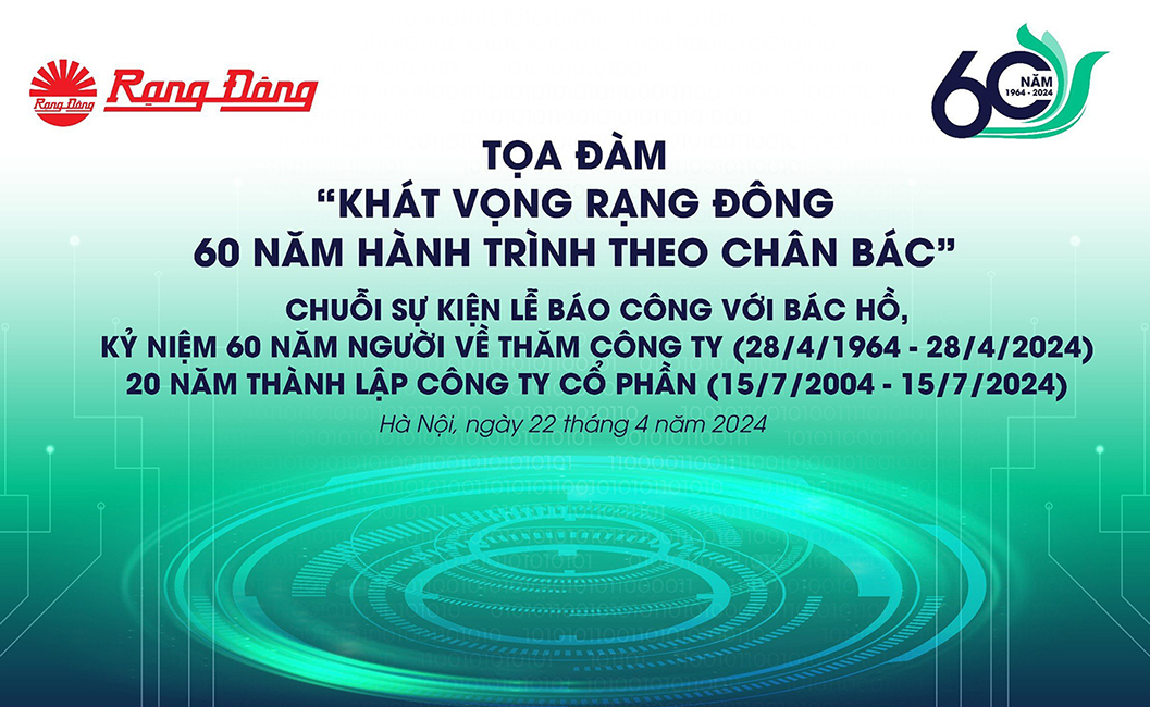 Tọa đàm: Khát vọng Rạng Đông - 60 Năm hành trình theo chân Bác kỷ niệm 60 năm người về thăm Công ty (28/4/1964-28/4/2024) và 20 năm thành lập công ty cổ phần (15/7/2024 -15/7/2024)
