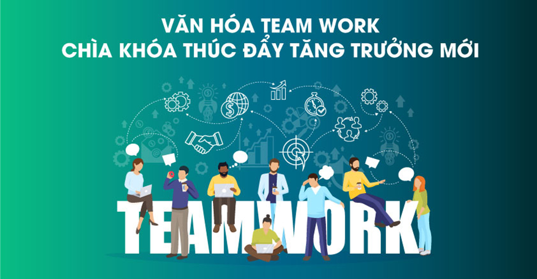 Văn hóa Team work – Chìa khóa thúc đẩy tăng trưởng mới